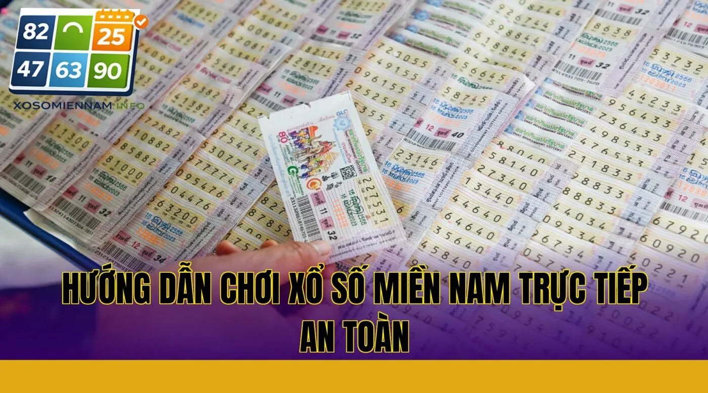 Hướng dẫn chơi xổ số miền Nam trực tiếp an toàn