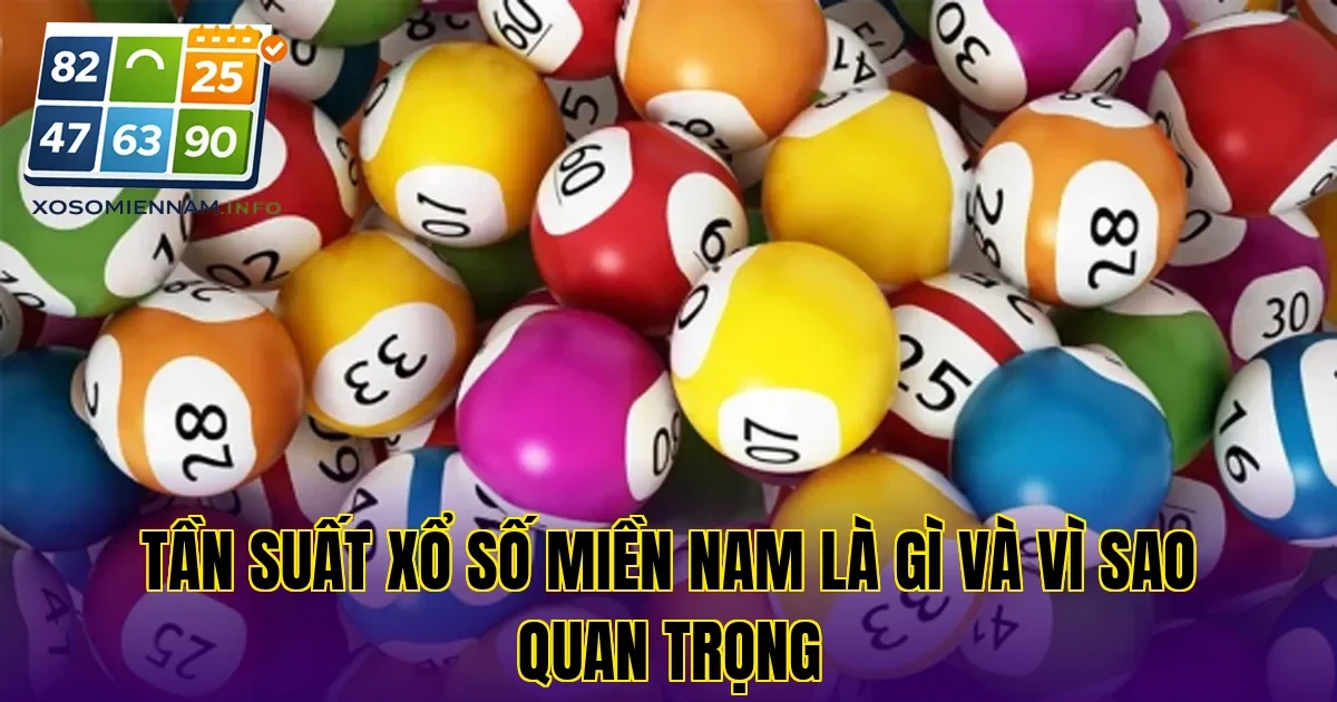 Tần suất xổ số miền Nam là gì và vì sao quan trọng