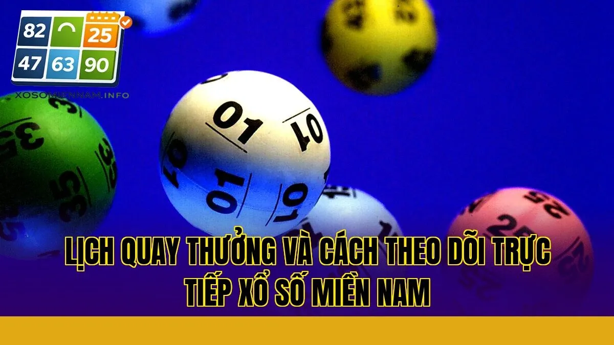 Lịch quay thưởng và cách theo dõi trực tiếp xổ số miền Nam