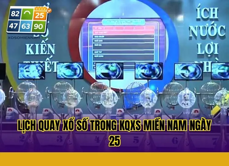 Lịch quay xổ số trong KQXS miền Nam ngày 25