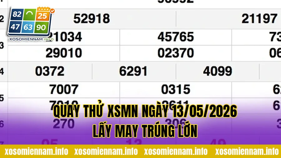 Quay thử XSMN ngày 13/05/2026 lấy may trúng lớn