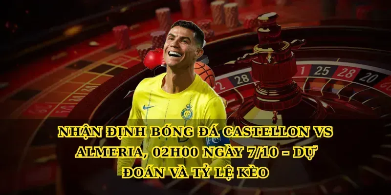 Nhận định bóng đá Castellon vs Almeria, 02h00 ngày 7/10 – Dự đoán và tỷ lệ kèo