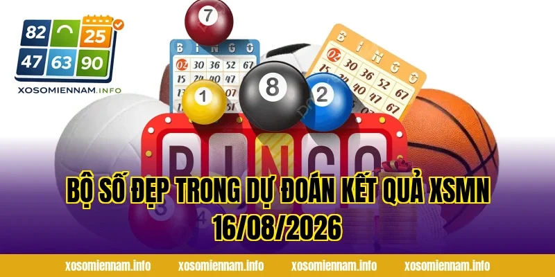 Bộ Số Đẹp Trong Dự Đoán Kết Quả XSMN 16/08/2026