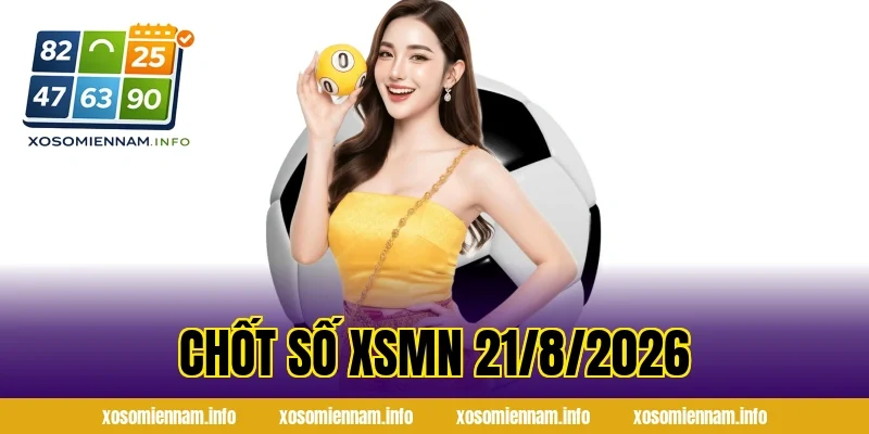 Chốt Số XSMN 21/8/2026