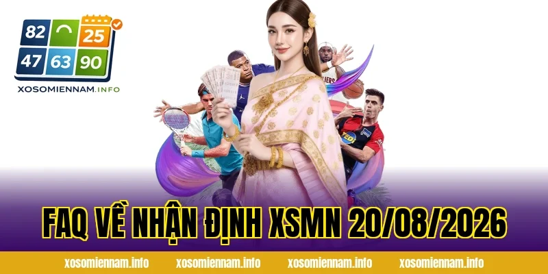 FAQ về Nhận Định XSMN 20/08/2026