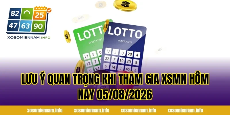 Lưu ý quan trọng khi tham gia XSMN Hôm Nay 05/08/2026