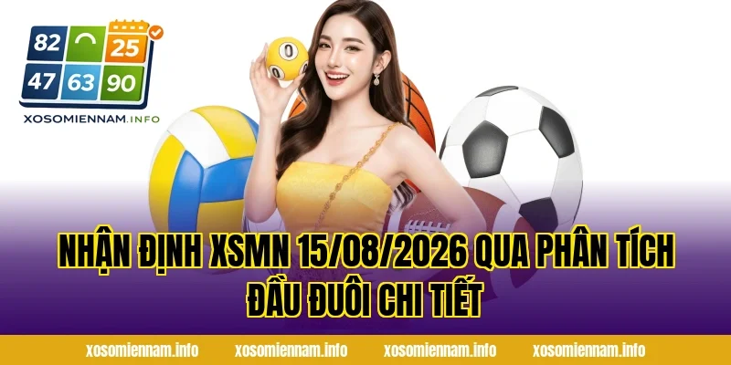 Nhận Định XSMN 15/08/2026 qua phân tích đầu đuôi chi tiết