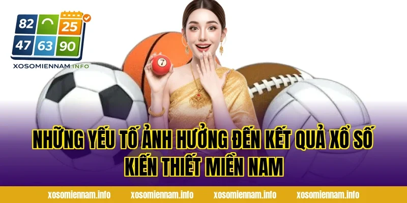 Những Yếu Tố Ảnh Hưởng Đến Kết Quả Xổ Số Kiến Thiết Miền Nam