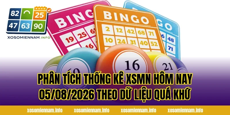 Phân tích thống kê XSMN Hôm Nay 05/08/2026 theo dữ liệu quá khứ