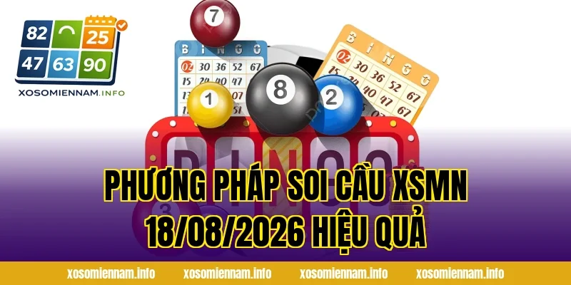Phương pháp Soi Cầu XSMN 18/08/2026 hiệu quả
