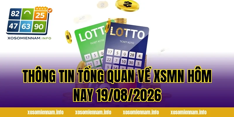 Thông tin tổng quan về XSMN Hôm Nay 19/08/2026