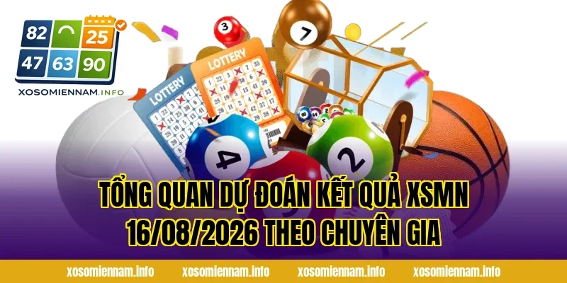Tổng Quan Dự Đoán Kết Quả XSMN 16/08/2026 Theo Chuyên Gia