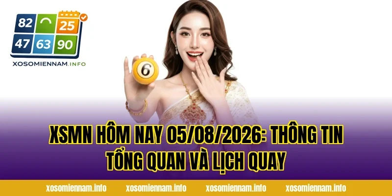 XSMN Hôm Nay 05/08/2026: Thông tin tổng quan và lịch quay