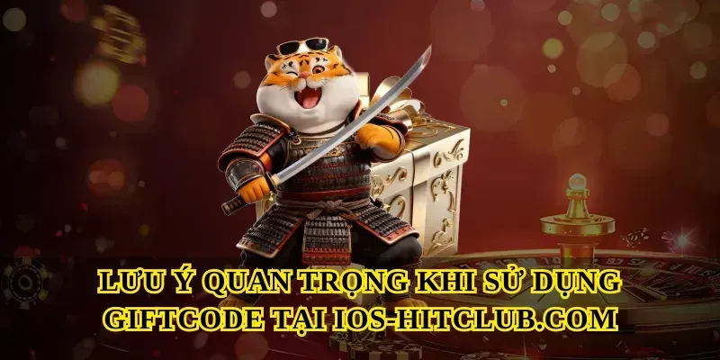 Lưu ý quan trọng khi sử dụng Giftcode tại Ios-hitclub.com