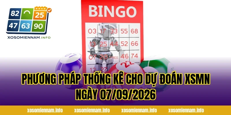 Phương pháp thống kê cho dự đoán XSMN ngày 07/09/2026